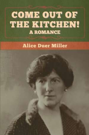 Come Out of the Kitchen! A Romance de Alice Duer Miller