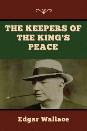 The Keepers of the King's Peace de Edgar Wallace