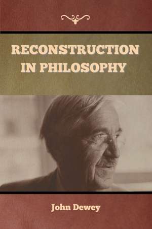 Reconstruction in Philosophy de John Dewey