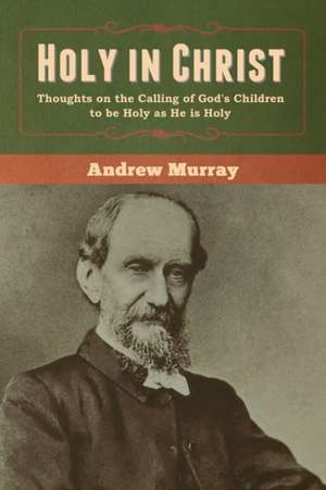 Holy in Christ de Andrew Murray