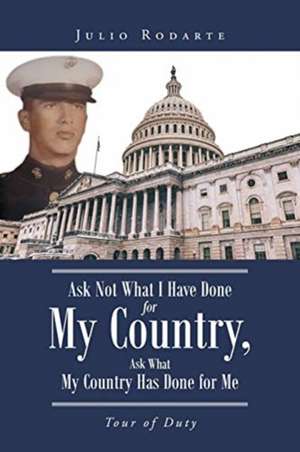 Ask Not What I Have Done for My Country, Ask What My Country Has Done for Me de Julio Rodarte