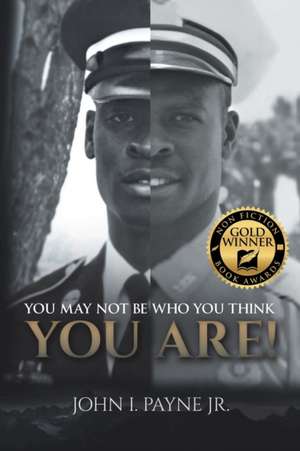 YOU MAY NOT BE WHO YOU THINK YOU ARE! de John I. Payne Jr.