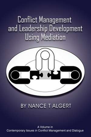 Conflict Management and Leadership Development Using Mediation de Nance T Algert