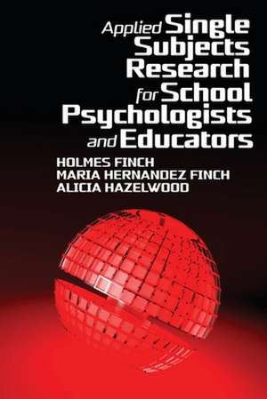 Applied Single Subjects Research for School Psychologists and Educators de Holmes Finch