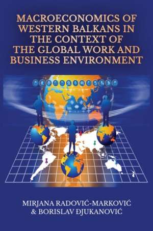 Macroeconomics of Western Balkans in the Context of the Global Work and Business Environment de Mirjana Radovi¿- Markovi¿