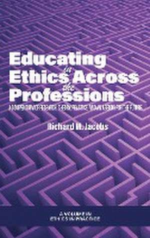 Educating in Ethics Across the Professions de Richard M. Jacobs