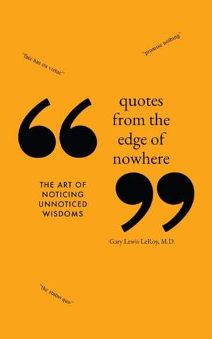 Quotes from the Edge of Nowhere de MD Gary Lewis LeRoy