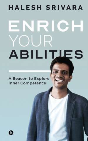 Enrich Your Abilities: A Beacon to Explore Inner Competence de Halesh Srivara