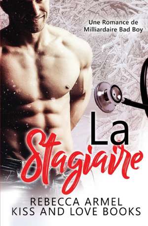 La Stagiaire: Une Romance de Milliardaire Bad Boy de Rebecca Armel