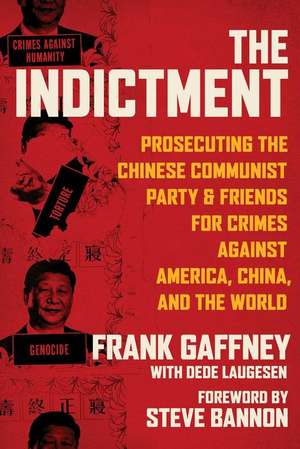 The Indictment: Prosecuting the Chinese Communist Party & Friends for Crimes Against America, China, and the World de Frank Gaffney