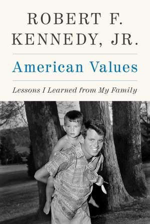 American Values: Lessons I Learned from My Family de Robert F. Kennedy Jr.