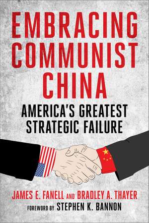 Embracing Communist China: America's Greatest Strategic Failure de James Fanell