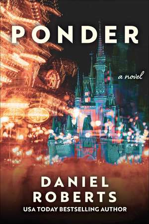 Ponder: A Novel de Daniel Roberts