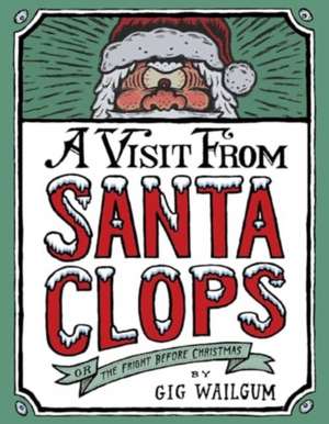 A Visit from Santa Clops: The Fright Before Christmas de Gig Wailgum