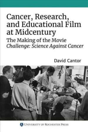 Cancer, Research, and Educational Film at Midcentury – The Making of the Movie Challenge: Science Against Cancer de David Cantor