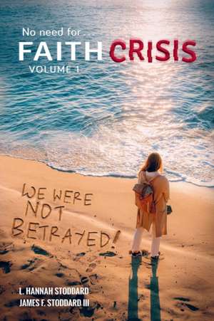 Faith Crisis Vol. 1 - We Were NOT Betrayed! de L Hannah Stoddard