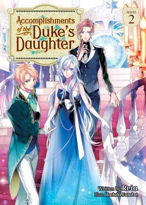 Accomplishments of the Duke's Daughter (Light Novel) Vol. 2 de Reia