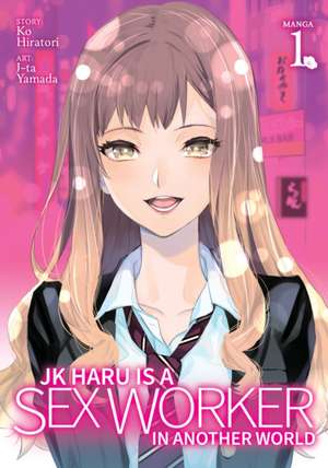 Jk Haru Is a Sex Worker in Another World (Manga) Vol. 1 de Ko Hiratori