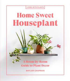 Home Sweet Houseplant de Baylor Chapman