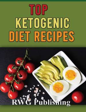 TOP KETOGENIC DIET RECIPES (full Color) de Rwg Publishing