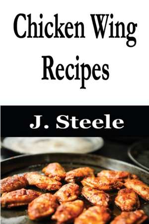 Chicken Wing Recipes de J. Steele