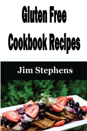 Gluten Free Cookbook Recipes de Jim Stephens