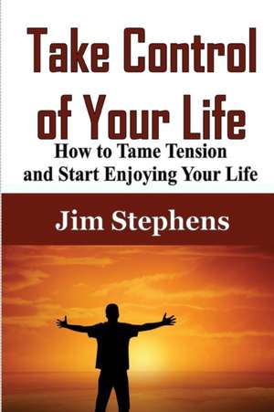 Take Control of Your Life de Jim Stephens