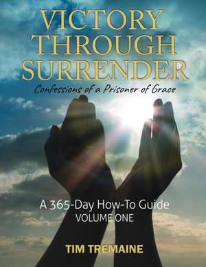 Victory Through Surrender de Tim Tremaine