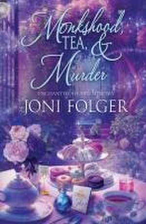 Monkshood, Tea, & Murder de Joni Folger