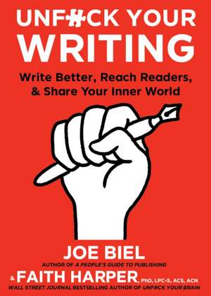 Unfuck Your Writing: Write Better, Reach Readers & Share Your Inner World de Joe Biel