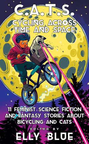 C.A.T.S: Cycling Across Time and Space: 11 Feminist Science Fiction and Fantasy Stories About Bicyling and Cats de Elly Blue