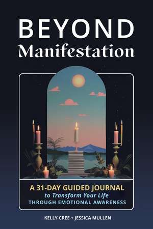 Beyond Manifestation: A 31-Day Guided Journal to Transform Your Life Through Emotional Awareness de Jessica Mullen