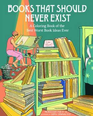 Books That Should Never Exist: A Coloring Book of the Best Worst Book Ideas Ever de Microcosm