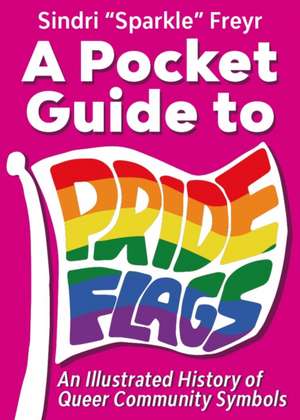 A Pocket Guide to Pride Flags de Sindri 'Sparkle' Freyr