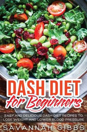 DASH Diet for Beginners de Savannah Gibbs