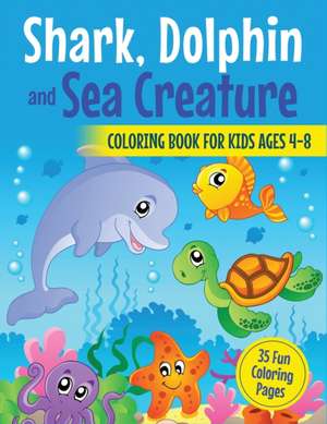 Shark, Dolphin and Sea Creature Coloring Book for Kids Ages 4-8 de Ew Coloring Books