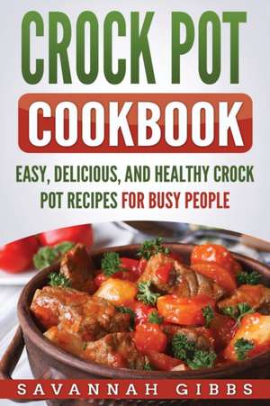 Crock Pot Cookbook de Savannah Gibbs