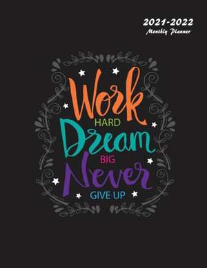 Work Hard Dream Big Never Give Up: 2021-2022 Monthly Planner: Large Two Year Planner de Miracle Planners