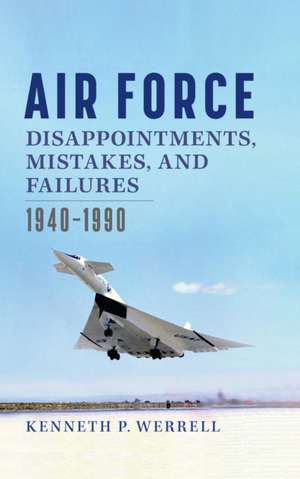 Air Force Disappointments, Mistakes, and Failures de Kenneth Werrell