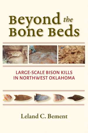Beyond the Bone Beds de Leland C Bement
