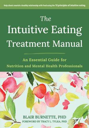 The Intuitive Eating Treatment Manual de Blair Burnette