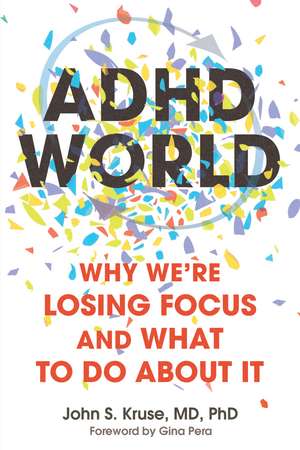 ADHD World: Why We’re Losing Focus and What to Do About It de John S. Kruse