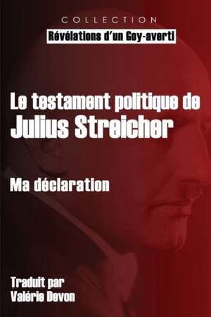 Le testament politique de Julius Streicher: Ma déclaration de Julius Streicher