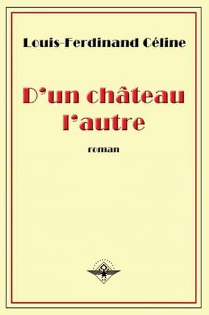 D'un château l'autre de Louis-Ferdinand Céline