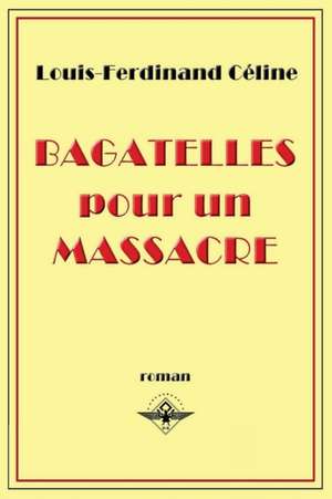 Bagatelles pour un massacre de Louis-Ferdinand Céline