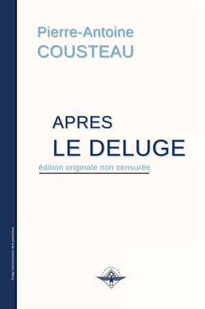 Après le déluge de Pierre-Antoine Cousteau