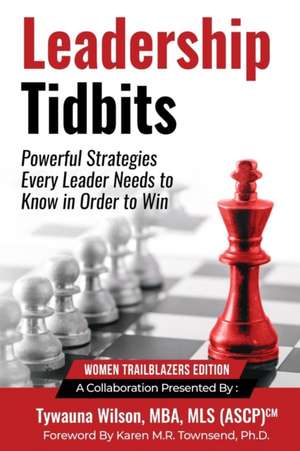 Leadership Tidbits 2: Powerful Strategies Every Leader Needs to Know in Order to Win de Karen Bankston