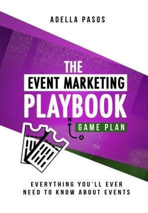 The Event Marketing Playbook - Everything You'll Ever Need to Know About Events: Strategies to Create Profitable Experiential Events and Make Your Bra de Adella Pasos