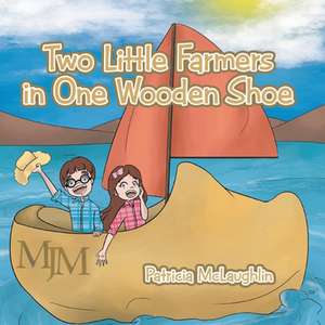 Two Little Farmers in One Wooden Shoe de Patricia McLaughlin