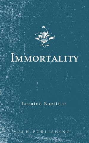 Immortality de Loraine Boettner